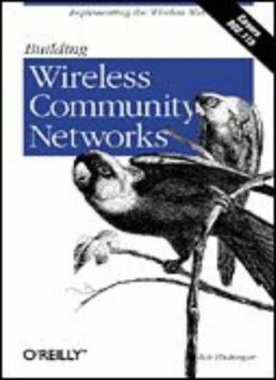 Building Wireless Community Networks: Implementing the Wireles