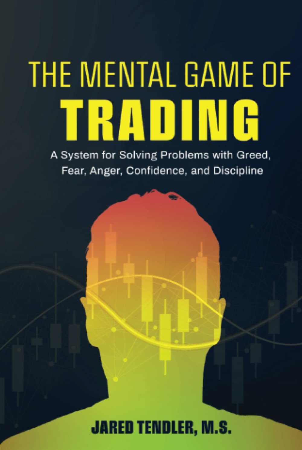 THE MENTAL GAME OF TRADING: A SYSTEM FOR SOLVING PROBLEMS WITH GRE… Jared Tend