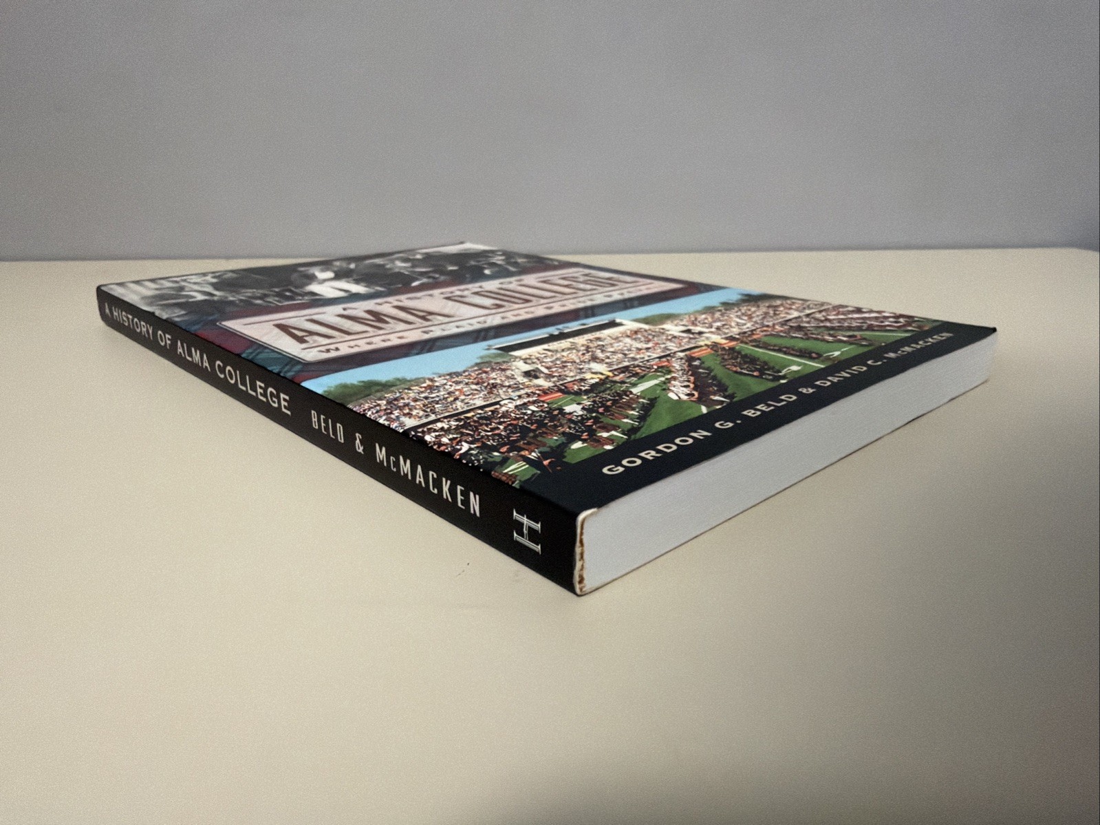 A History of Alma College: Where Plaid & Pride Prevail –2014 by Gordon Beld PB