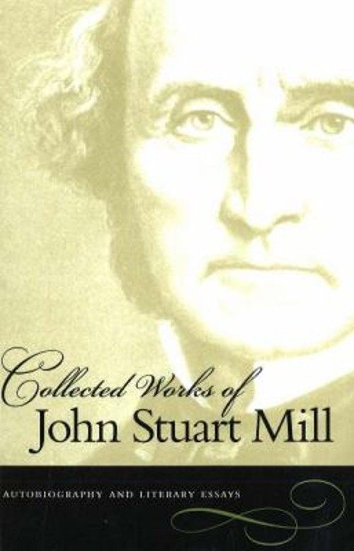 Collected Works of John Stuart Mill, Volume 1 : Autobiography and