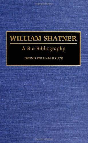 William Shatner: A Bio-Bibliography (Bio-Bibliographies in the Performing Arts)