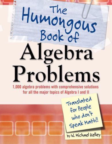 Humongous Bks.: The Humongous Book of Algebra Problems : Translated for People …