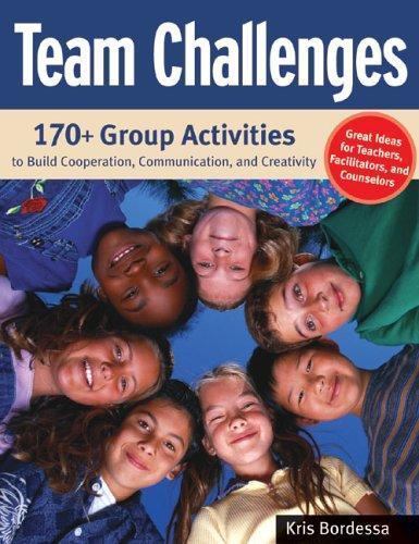 Team Challenges: 170+ Group Activities to Build Cooperation, Communication,…