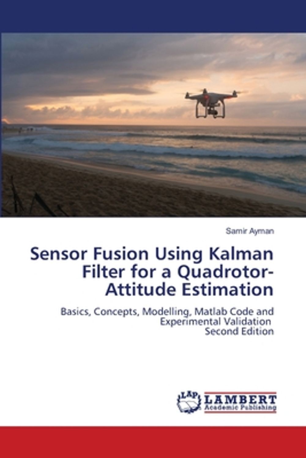 Sensor Fusion Using Kalman Filter for a Quadrotor-Attitude Estimation by Samir A