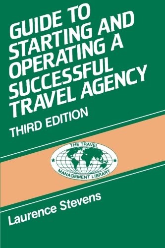 GUIDE TO STARTING & OPERATING A TRAVEL AGENCY (THE TRAVEL By Stevens