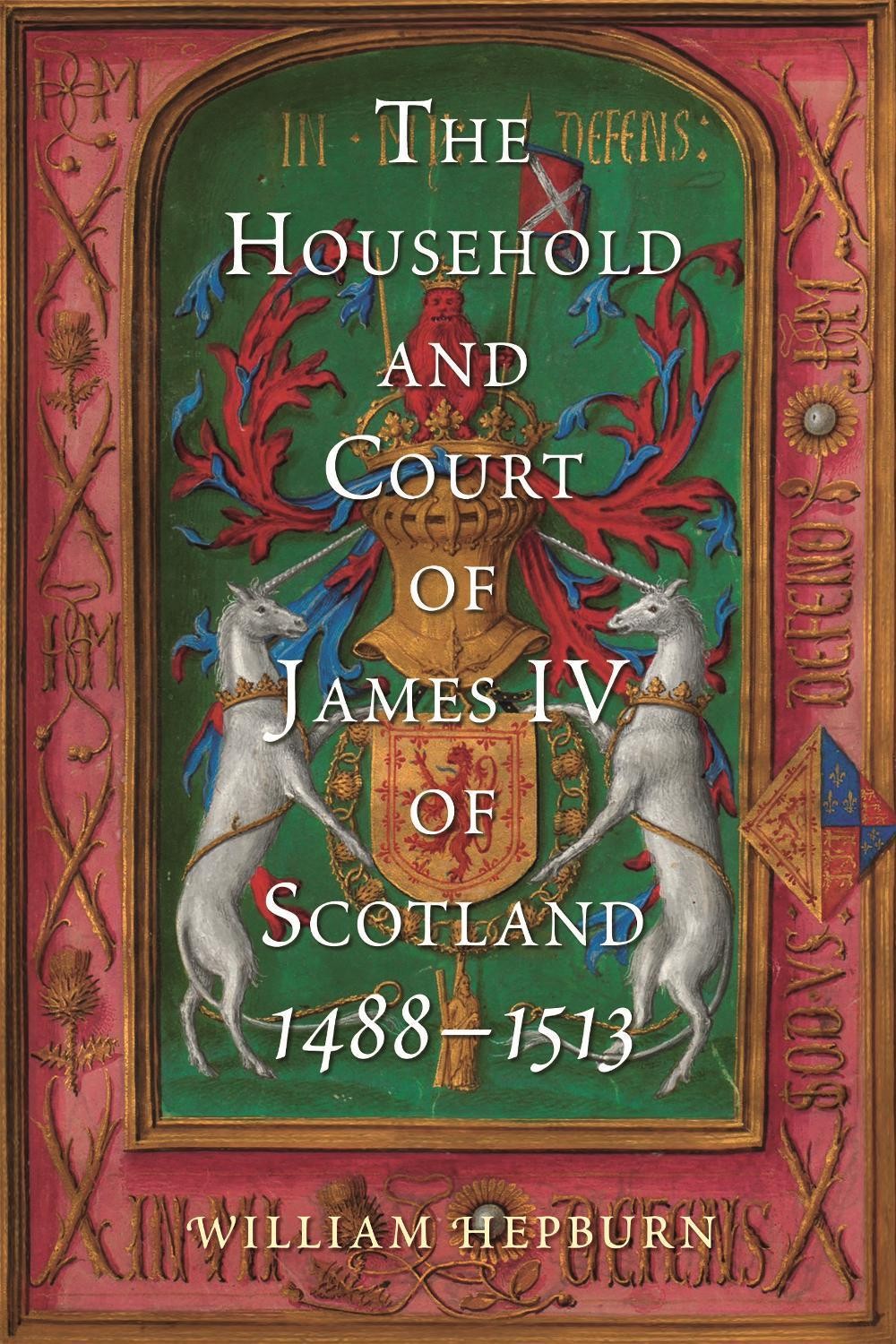 The Household and Court of James IV of Scotland, 1488-1513 by William Hepburn (E