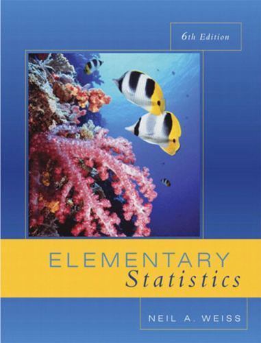 Elementary Statistics (6th Edition) by Neil A. Weiss