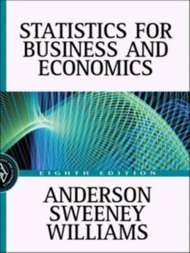 Statistics for Business and Economics by David R. Anderson, Dennis J. Sweeney…