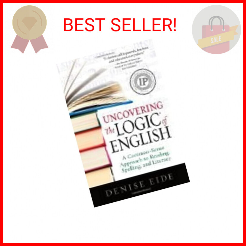 Uncovering the Logic of English: A Common-Sense Approach to Reading, Spelling, a