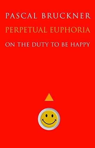 Perpetual Euphoria: On the Duty to – Hardcover, by Bruckner Pascal – Very Good b