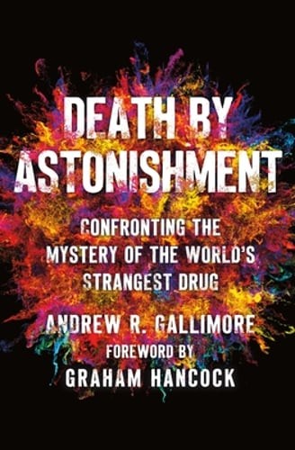 Death by Astonishment: Confronting the Mystery of the World’s Strangest Drug