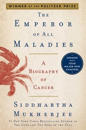 The Emperor of All Maladies: A Biography of Cancer by Siddhartha Mukherjee: New