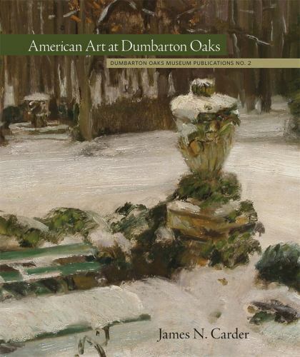 American Art at Dumbarton Oaks (Dumbarton Oaks Collection Series) by Carder, Ja