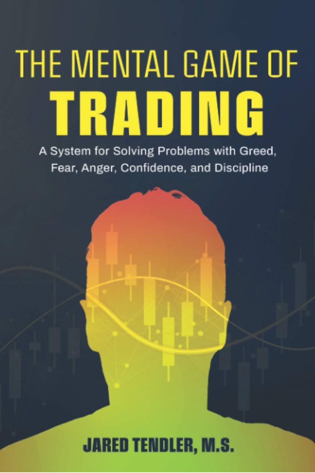 The Mental Game of Trading A System for Solving Problems with Greed Fear Anger