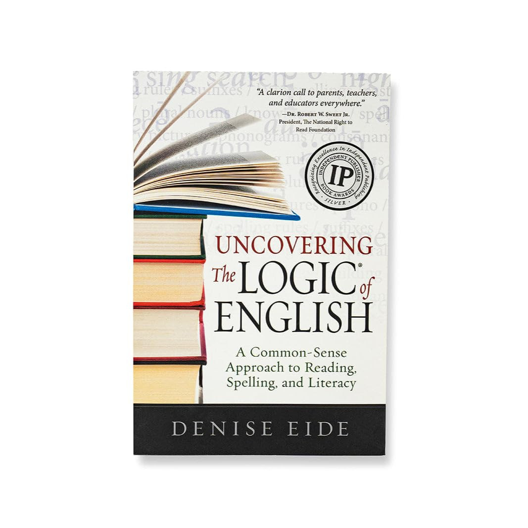 Uncovering the Logic of English: A Common-Sense Approach to Reading, Spelling, a