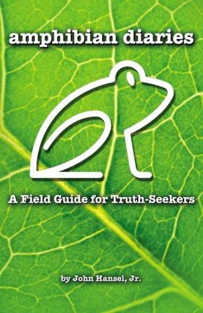Amphibian Diaries: A Field Guide for Truth-Seekers .. NEW