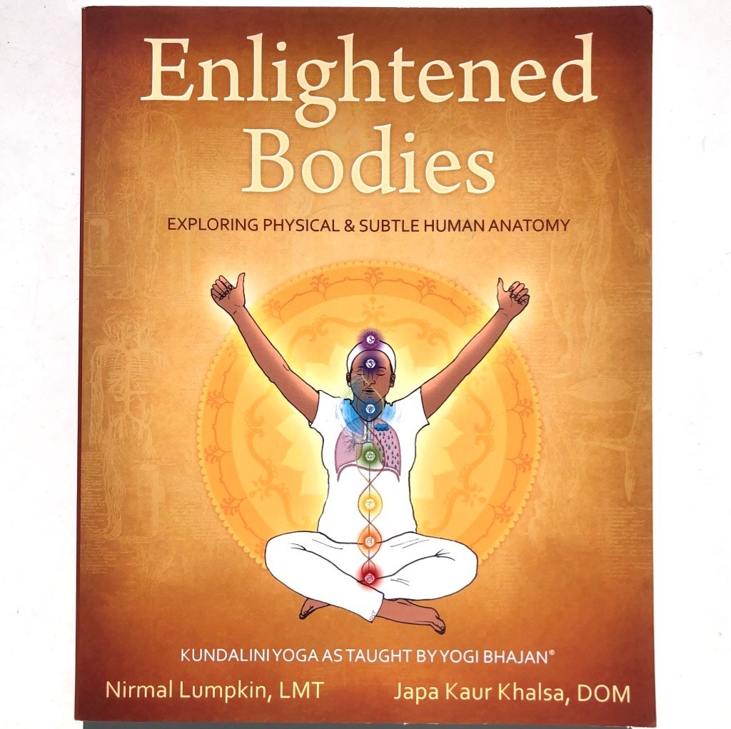 Enlightened Bodies Exploring Physical and Subtle Human Anatomy Kundalini Yoga