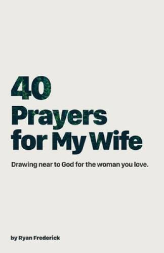 40 Prayers for My Wife: Drawing Near to God for the Woman You Love ( – VERY GOOD