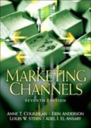 Marketing Channels by Anne Coughlan, Louis W. Stern, Adel El-Ansary and Erin…