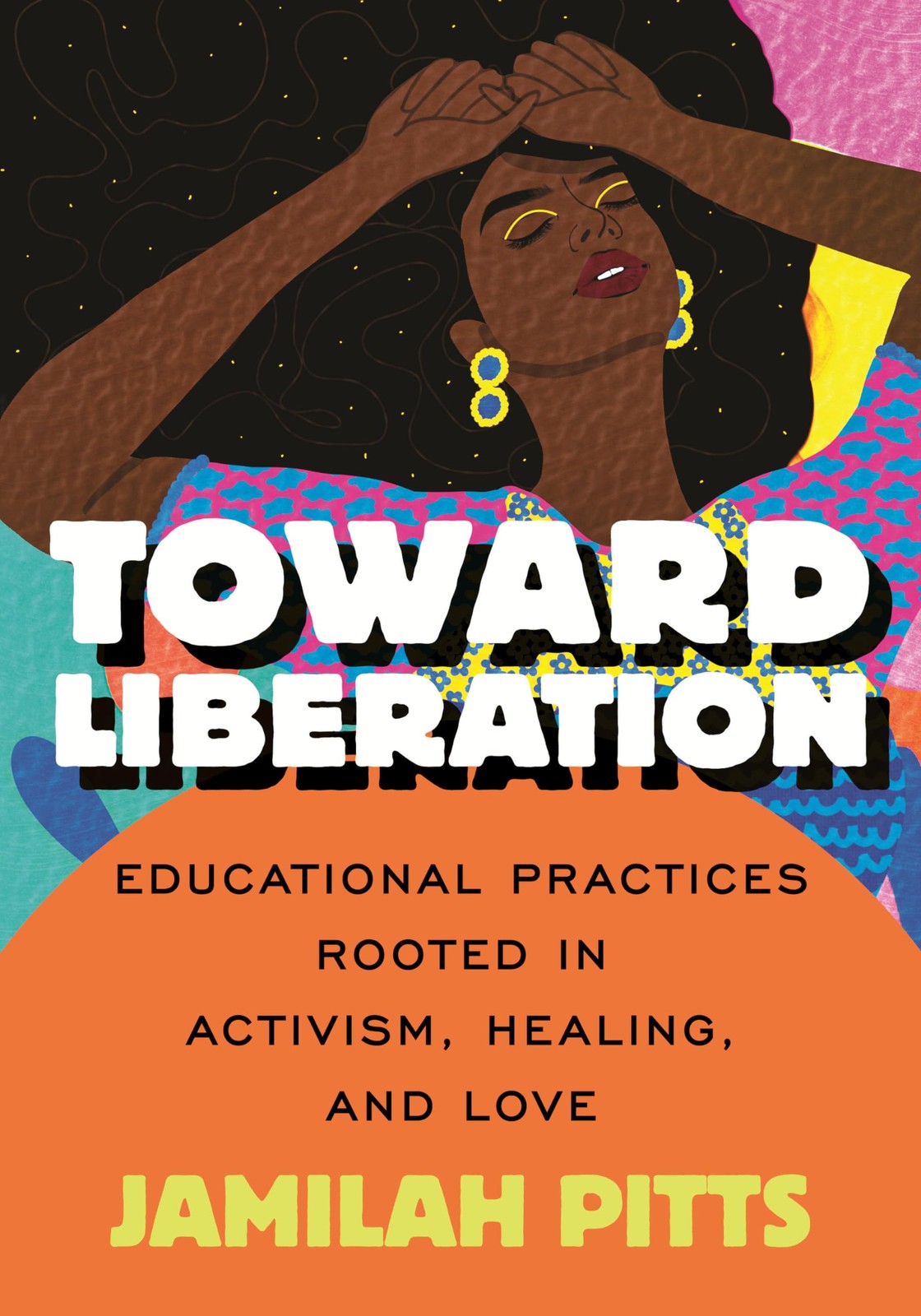 Toward Liberation: Educational Practices Rooted in Activism, Healing, and Love,