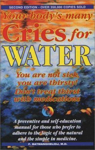 Your Body’s Many Cries for Water: You Are Not Sick, You Are Thirsty
