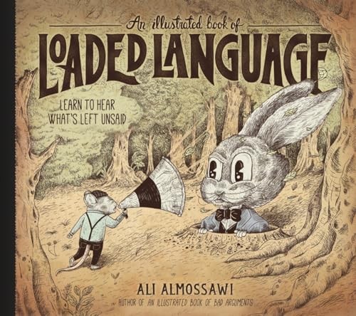 An Illustrated Book of Loaded Language: Learn to Hear What�s Left Unsaid (Bad A,