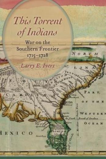 This Torrent Of Indians: War On The Southern Frontier, 1715-1728
