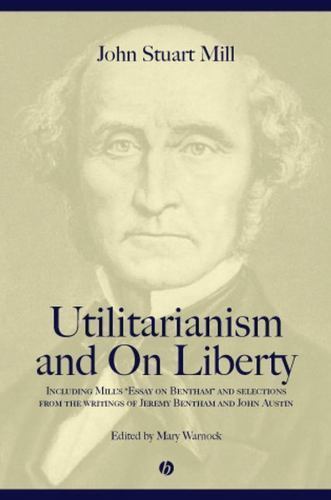 Utilitarianism and on Liberty: Including Mill’s ‘Essay on Bentham’ and…