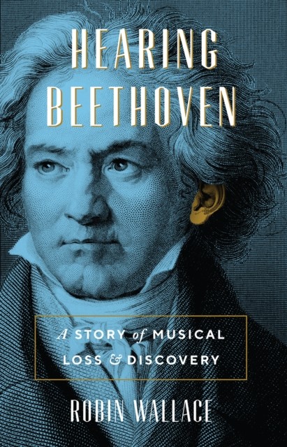 Hearing Beethoven by Robin Wallace HARDBACK 9780226429755