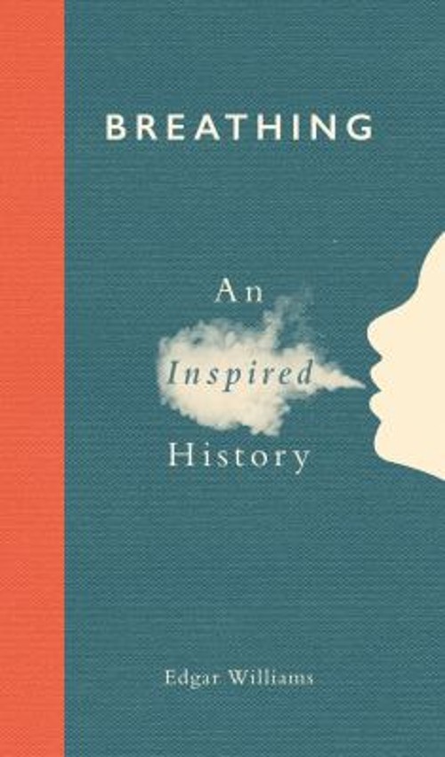 Breathing : An Inspired History Hardcover Edgar Williams