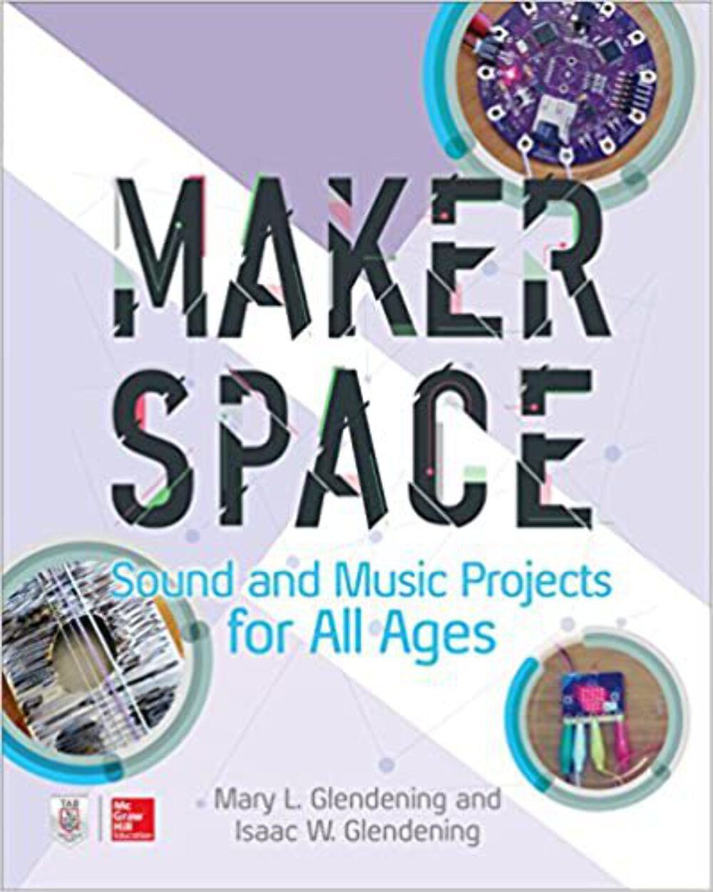 Makerspace Sound and Music Projects for All Ages by Isaac Glendening (2018)