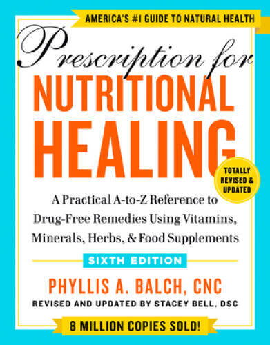 Prescription for Nutritional Healing, Sixth Edition: A Practical A-to-Z R – GOOD