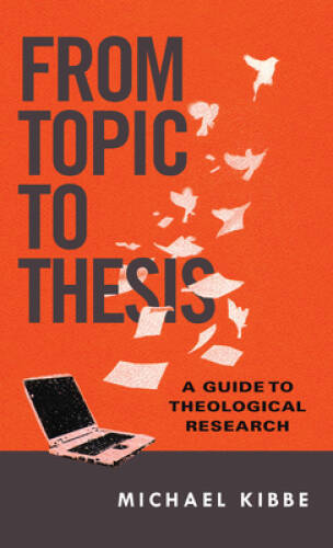 From Topic to Thesis: A Guide to Theological Research – Paperback – GOOD