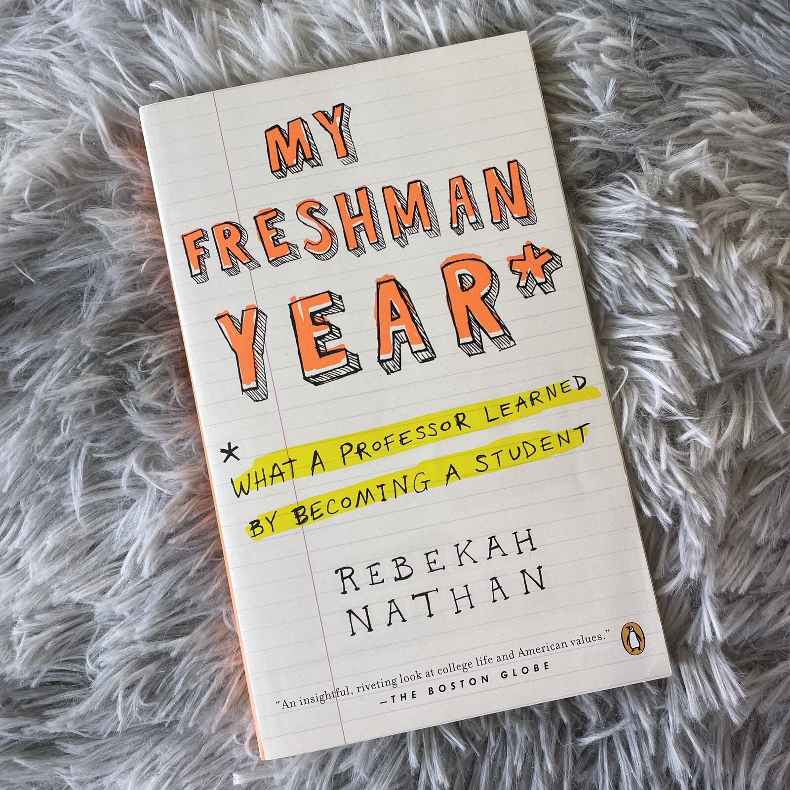 My Freshman Year : What a Professor Learned by Becoming a Student by Rebekah Nat
