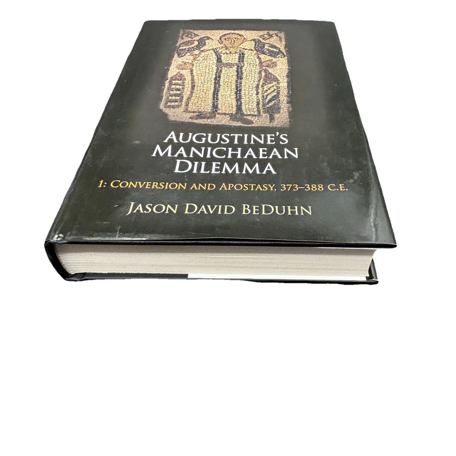 Augustine’s Manichaean Dilemma, 1 : Conversion and Apostasy, 373-388 CE, HC/DJ