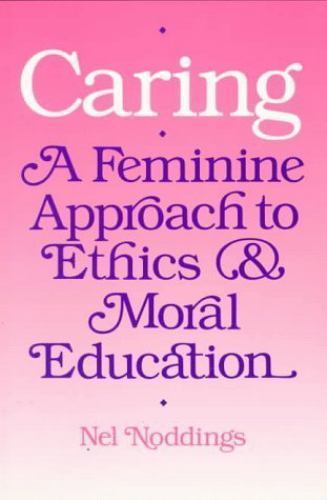 Caring: A Feminine Approach to Ethics and M- paperback, 0520057473, Nel Noddings