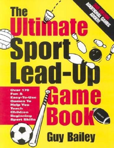 The Ultimate Sport Lead-Up Game Book: Over 170 Fun & Easy-To-Use Games To – GOOD