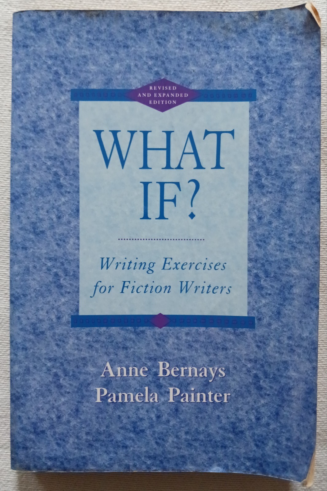 What If? : Writing Exercises for Fiction Writers by Anne Bernays and Pamela…