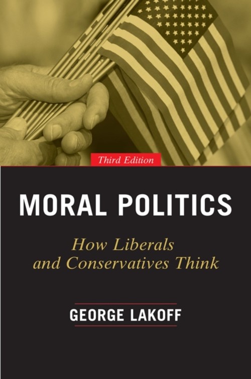 Moral Politics : How Liberals and Conservatives Think, Third Edit
