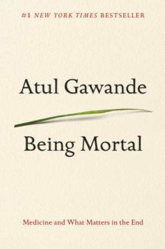 Being Mortal: Medicine and What Matters in the End – Hardcover – VERY GOOD