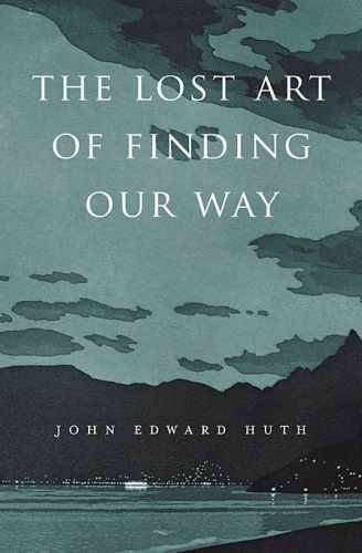 The Lost Art of Finding Our Way – Hardcover, by Huth John Edward – Very Good u