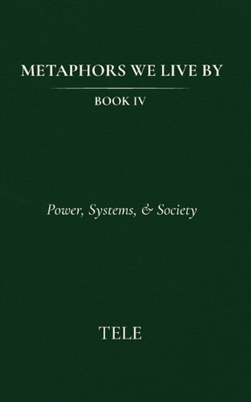 Metaphors We Live By: Book IV: Power, Systems, & Society by Tele Paperback Book