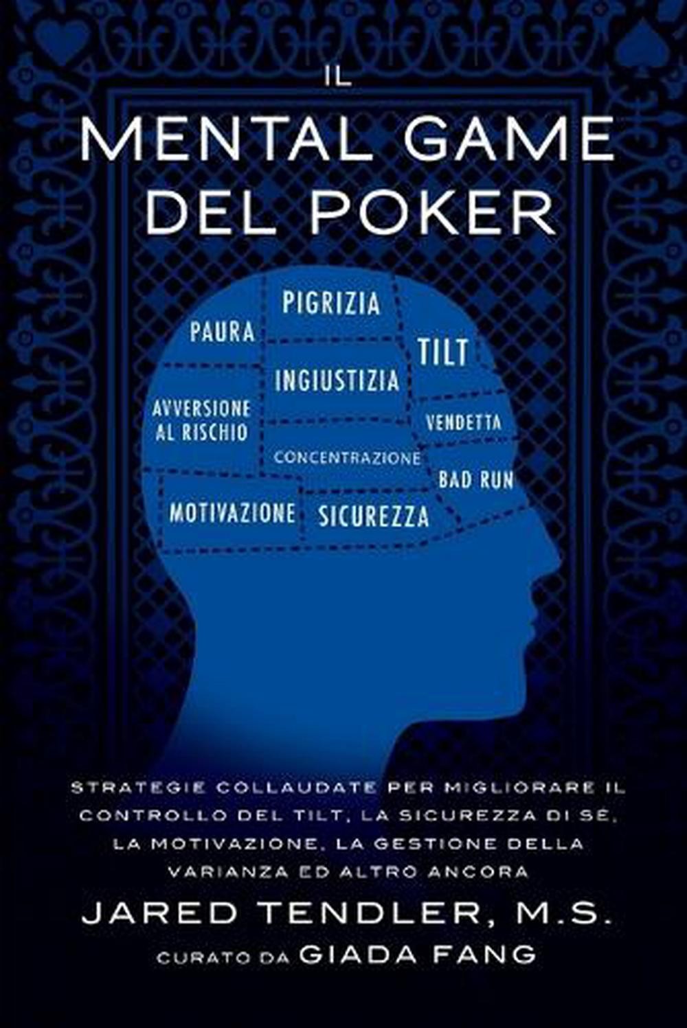 Il Mental Game Del Poker: Strategie collaudate per migliorare il controllo del t