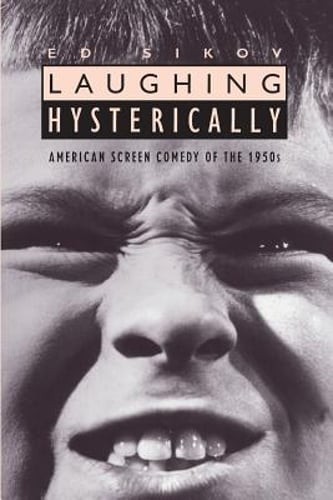 Laughing Hysterically: American Screen Comedy of the 1950s by Sikov: Used