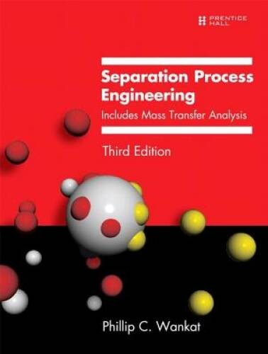 Separation Process Engineering: Includes Mass Transfer Analysis (3rd E – GOOD