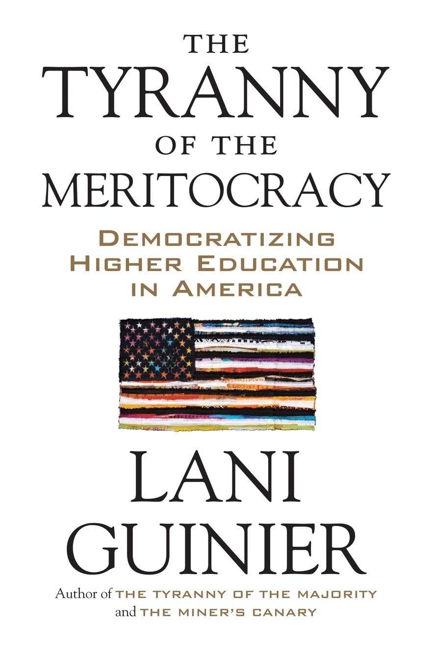 The Tyranny of the Meritocracy: Democratizing Higher Education in America, Guini