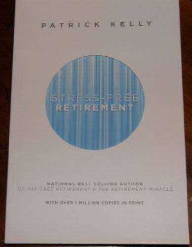 Stress-Free Retirement – Paperback By Patrick Kelly – GOOD