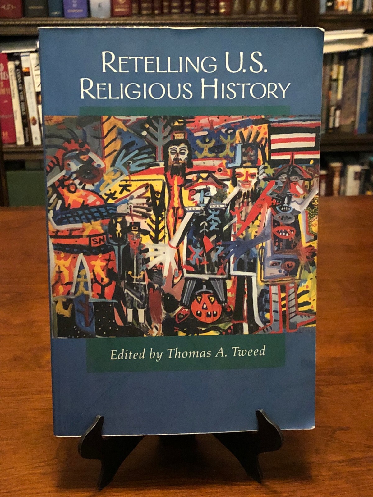 RETELLING U.S. RELIGIOUS HISTORY by Thomas A. Tweed