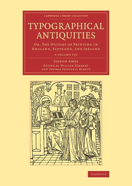 Typographical Antiquities 4 Volume Set – Cambridge Library – Paperback – Ames