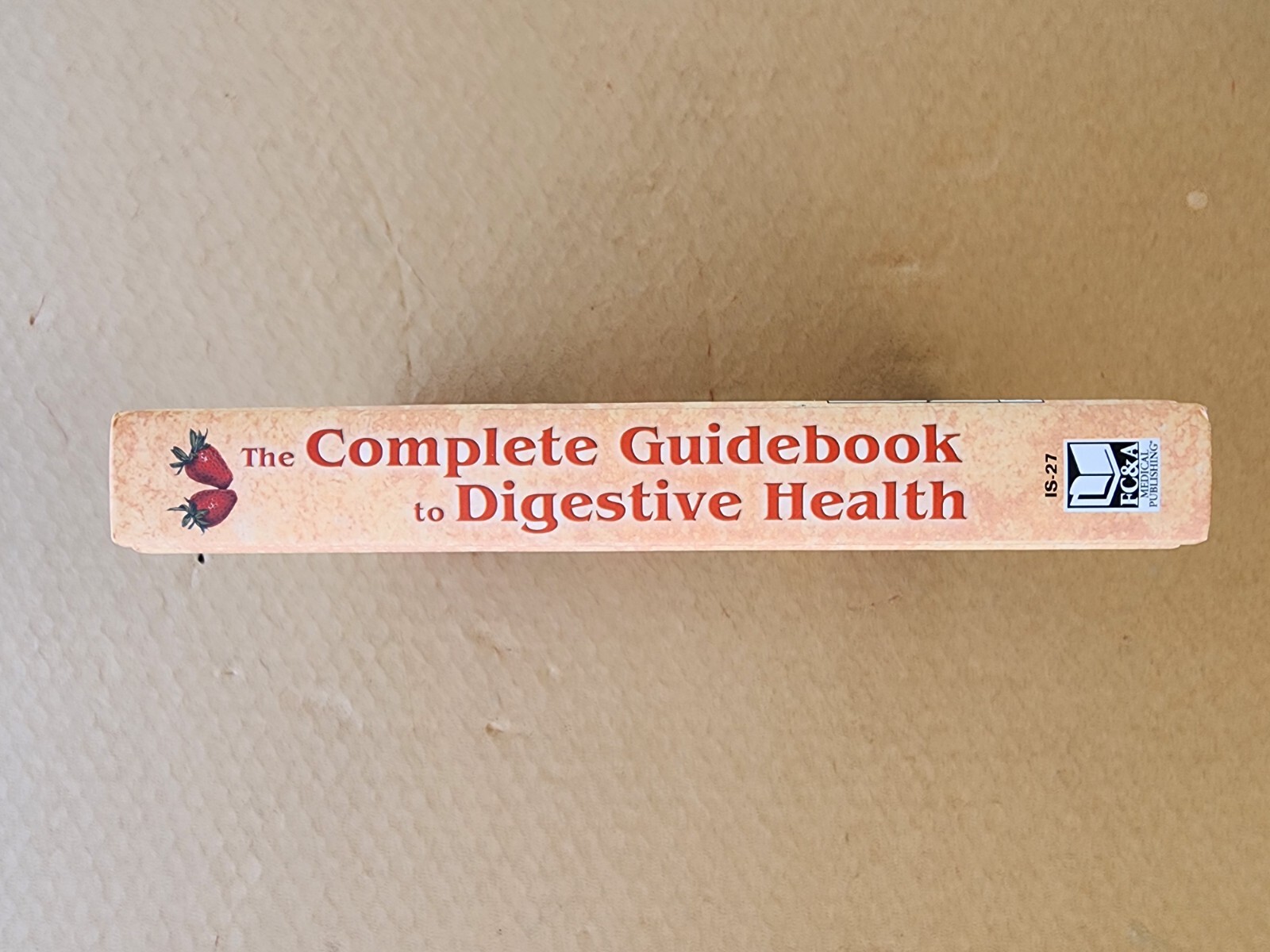 The Complete Guidebook to Digestive Health by the Editors of FC&A Med Pub (2008)